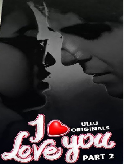 I Love You – Part 2 Hindi Ullu WEB Series 1080p & 720p & 480p x264/HEVC